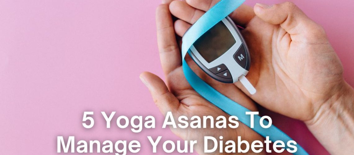 5 Yoga Asanas To Manage Your Diabetes