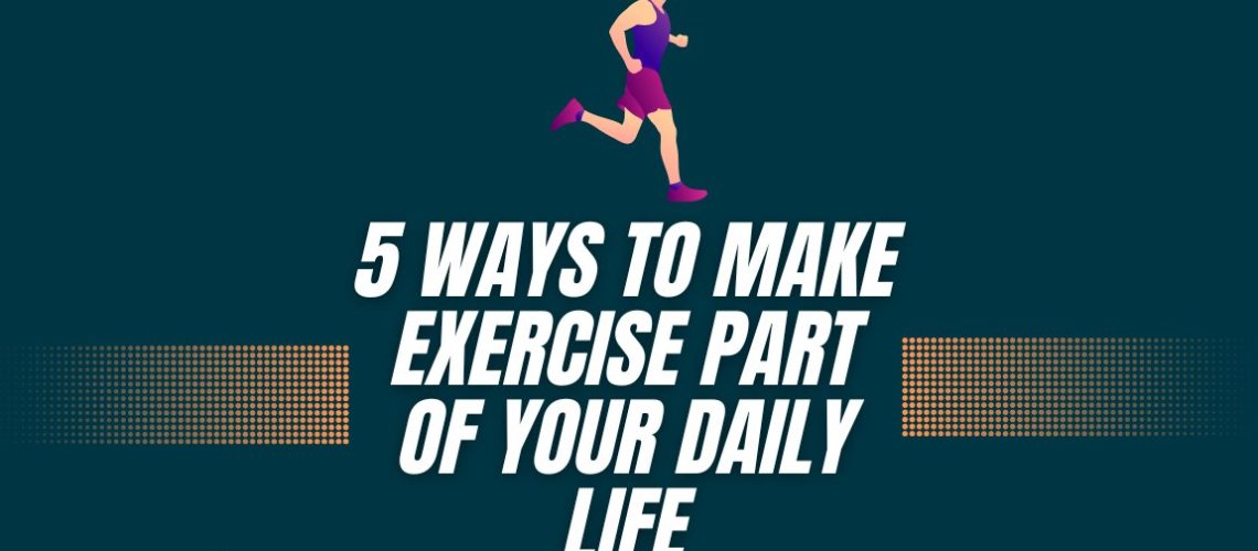 ways-to-make-exercise-part-of-your-daily-life-new
